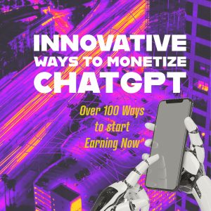 Innovative Ways to Monetize ChatGPT